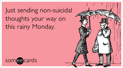 suicide-monday-rain-rainy-encouragement-ecards-someecards
